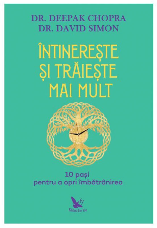 Intinereste si traieste mai mult. 10 pasi pentru a opri imbatranirea - Deepak Chopra, David Simon