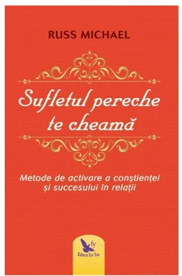 Sufletul pereche te cheama. Metode de activare a constientei si succesului in relatii - Russ Michael