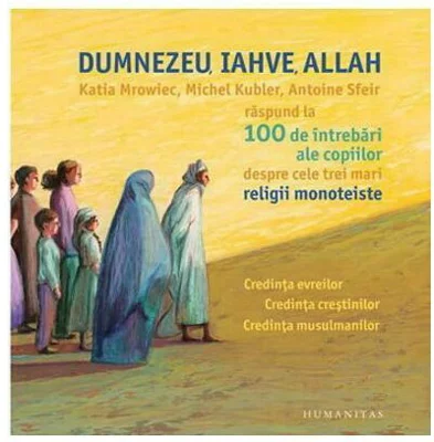 Dumnezeu, Iahve, Allah - Katia Mrowiec, Michel Kubler, Antoine Sfeir