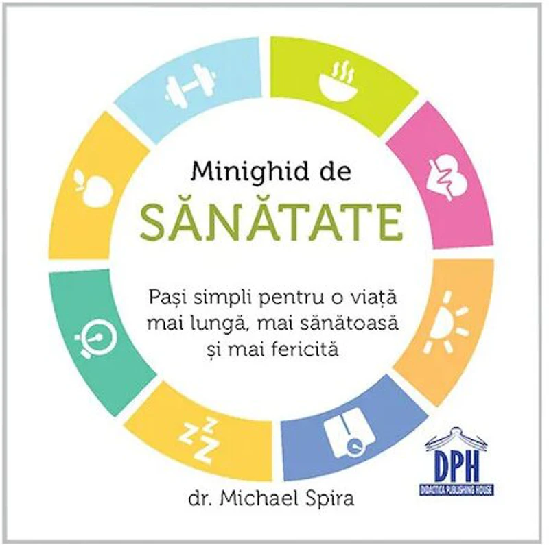 Minighid de sanatate. Pasi simpli pentru o viata mai buna, mai sanatoasa si mai fericita - Michael Spira