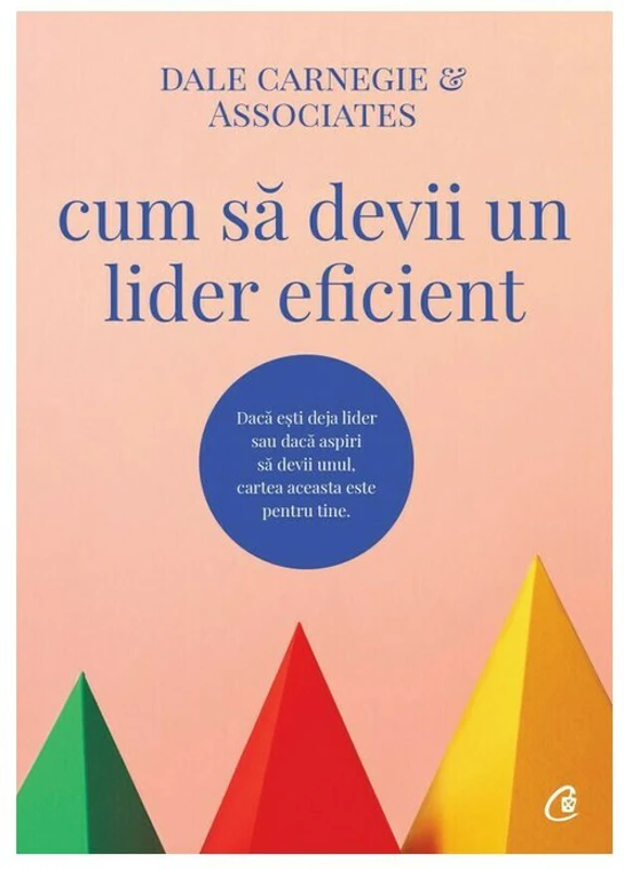 Cum sa devii un lider eficient - Dale Carnegie & Associates