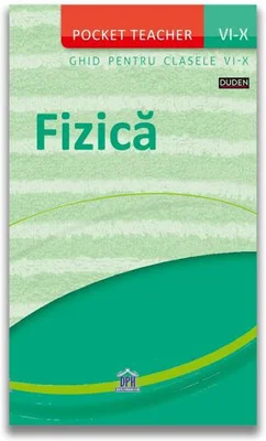 Pocket teacher: Fizica - Ghid pentru clasele VI-X
