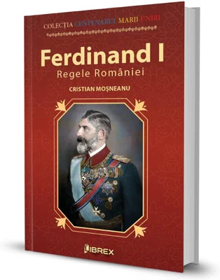 Ferdinand I. Regele Romaniei