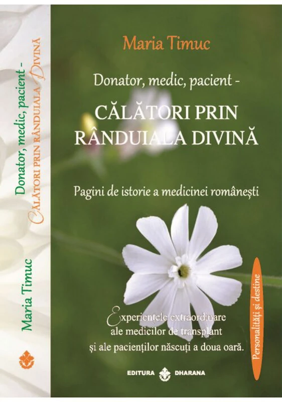 Donator, medic, pacient - Calatori prin randuiala divina - Maria Timuc