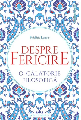 Despre fericire. O calatorie filosofica - Frederic Lenoir