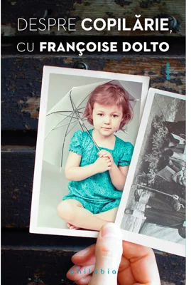 Despre copilarie - Francoise Dolto