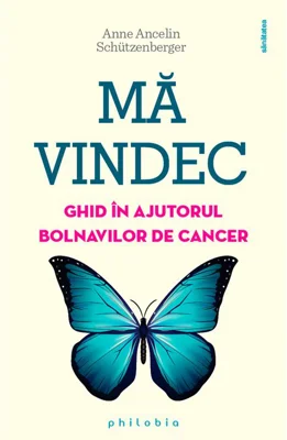 Ma vindec. Ghid in ajutorul bolnavilor de cancer - Anne Ancelin Schutzenberger