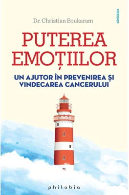 Puterea emotiilor. Un ajutor in prevenirea si vindecarea cancerului - Dr. Christian Boukaram