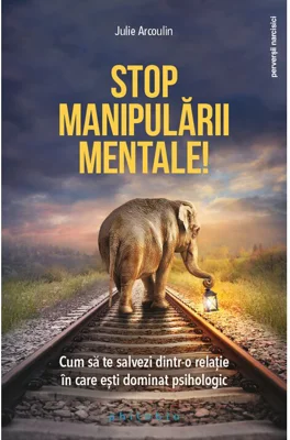 Stop manipularii mentale: cum sa te salvezi dintr-o relatie in care esti dominat psihologic