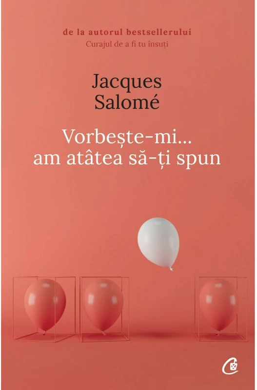 Vorbeste-mi, am atatea sa-ti spun - Jacques Salome (Editia a V-a)