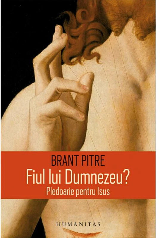 Fiul lui Dumnezeu? Pledoarie pentru Isus - Brant Pitre