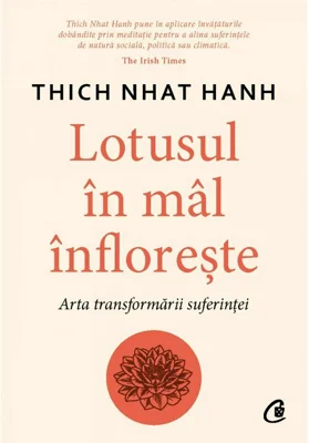 Lotusul in mal infloreste. Arta transformarii suferintei - Thich Nhat Hanh