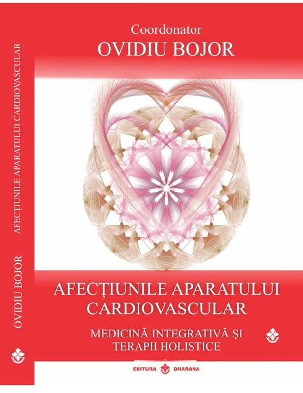 Afectiunile aparatului cardiovascular. Medicina integrativa si terapii holistice, coordonator Ovidiu Bojor