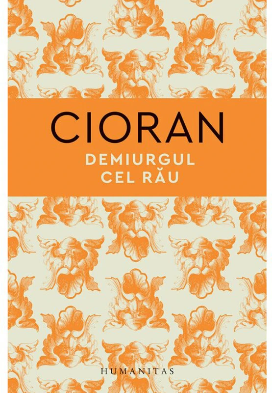 Demiurgul cel rau - Emil Cioran