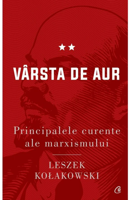 Principalele curente ale marxismului. Varsta de aur - Leszek Kolakowski