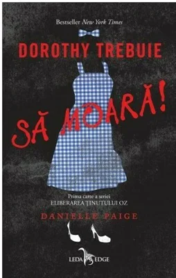 Dorothy trebuie sa moara! Eliberarea Tinutului Oz, volumul 1 - Danielle Paige