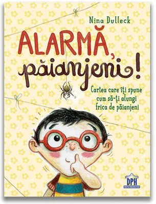 Alarma, paianjeni!: Cartea care iti spune cum sa-ti alungi frica de paianjeni