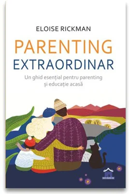 Parenting extraordinar. Un ghid esential pentru parenting si educatie acasa - Eloise Rickman