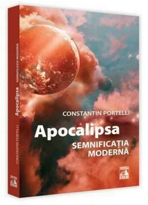 Apocalipsa. Semnificatia moderna - Constantin Portelli