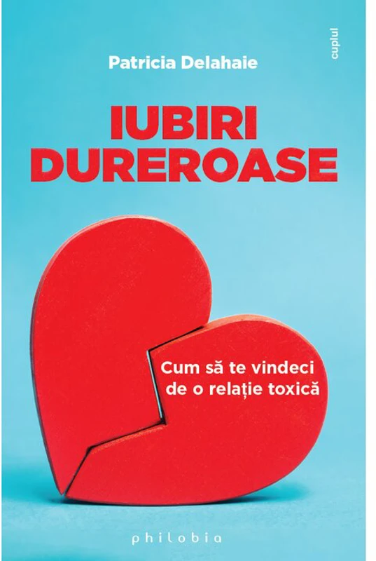 Iubiri dureroase: cum sa te vindeci de o relatie toxica
