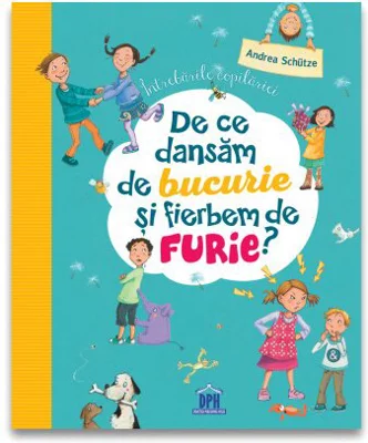 Intrebarile copilariei: De ce dansam de bucurie si fierbem de furie