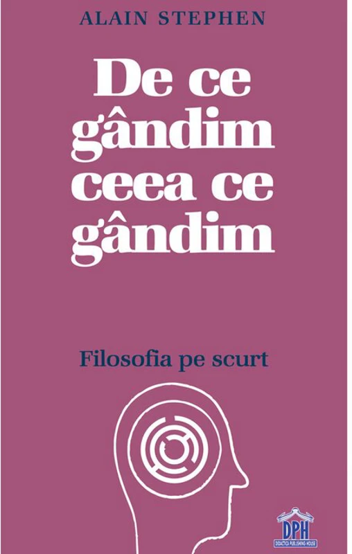 De ce gandim ceea ce gandim: Filosofia pe scurt