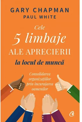 Cele 5 limbaje ale aprecierii la locul de munca - Gary Chapman, Paul White