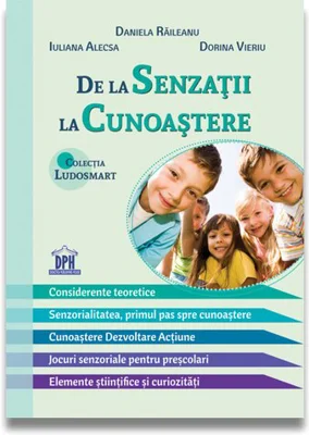 De la senzatii la cunoastere - Daniela Raileanu, Iuliana Alecsa, Dorina Vieriu
