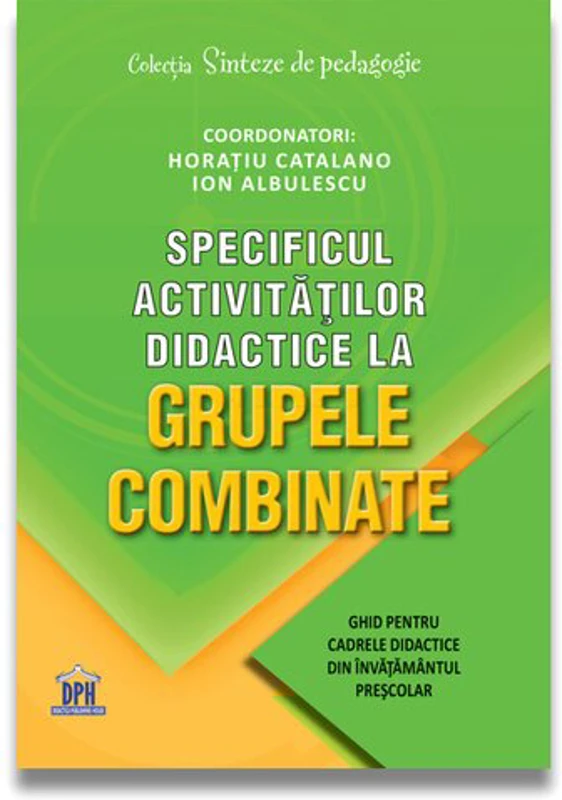 Specificul activitatilor didactice la grupele combinate: Ghid pentru cadrele didactice din invatamantul prescolar