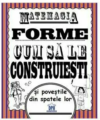 Matemagia. Forme – cum sa le construiesti si povestile din spatele lor