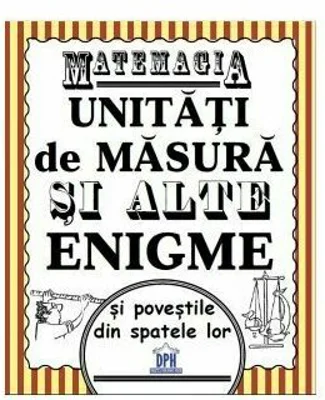 Matemagia. Unitati de masura si alte enigme si povestile din spatele lor