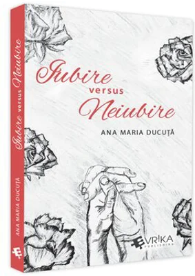 Iubire versus Neiubire - Ana Maria Ducuta