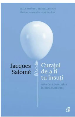 Curajul de a fi tu insuti. Editia a IV-a - Jacques Salome