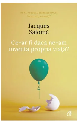 Ce-ar fi daca ne-am inventa propria viata? (editia a IV-a) - Jacques Salome