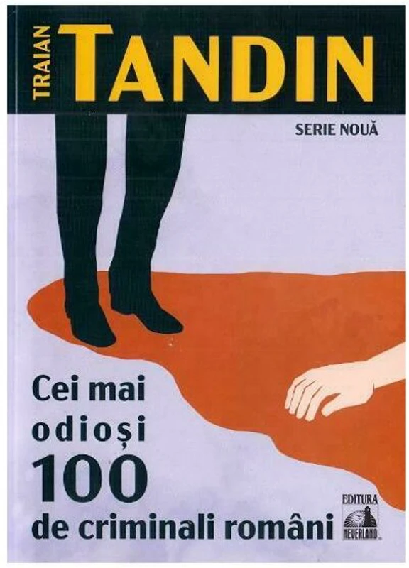 Cei mai odiosi 100 de criminali romani - Traian Tandin
