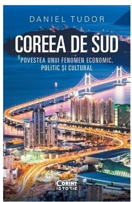 Coreea de Sud. Povestea unui fenomen economic, politic si cultural