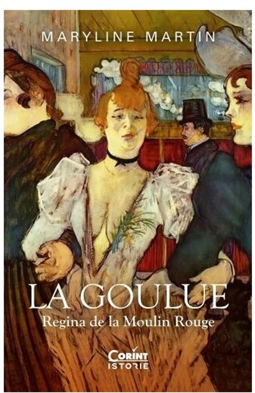 La Goulue. Regina de la Moulin Rouge