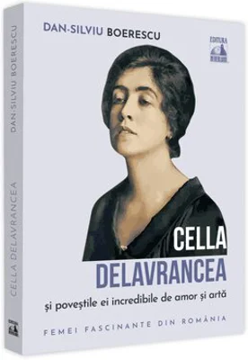 Cella Delavrancea si povestile ei incredibile de amor si arta