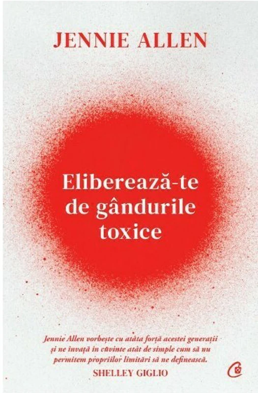 Elibereaza-te de gandurile toxice - Jennie Allen