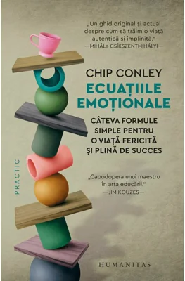 Ecuatiile emotionale. Cateva formule simple pentru o viata fericita si plina de succes - Chip Conley
