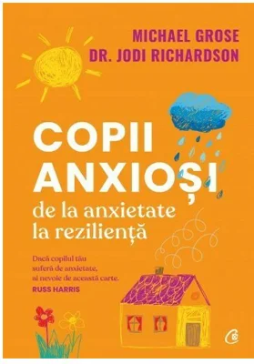 Copii anxiosi - Michael Grose, Dr. Jodi Richardson