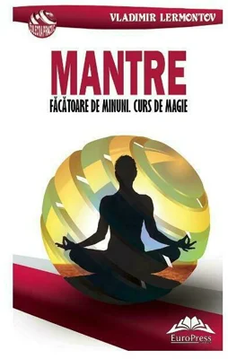 Mantre facatoare de minuni. Curs de magie
