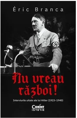Nu vreau razboi! Interviurile uitate ale lui Hitler (1923–1940)