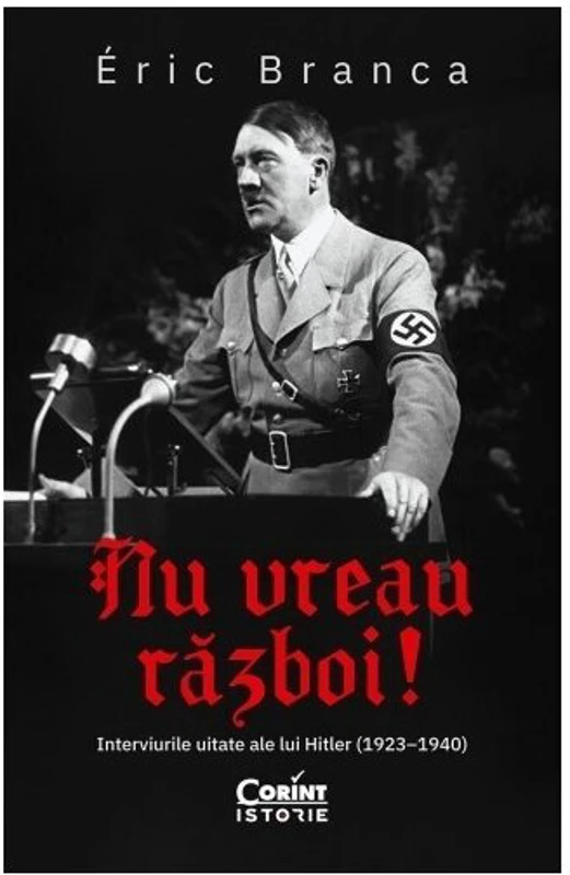 Nu vreau razboi! Interviurile uitate ale lui Hitler (1923–1940)