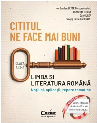 Cititul ne face mai buni. Limba si literatura romana. Notiuni, aplicatii, repere tematice. Clasa a IX-a