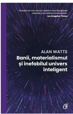 Banii, materialismul si inefabilul univers inteligent - Alan Watts