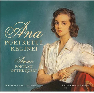 Ana. Portretul Reginei / Anne. Portrait of the Queen - Principele Radu al Romaniei
