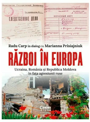 Razboi in Europa. Ucraina, Romania si Republica Moldova in fata agresiunii ruse - Radu Carp, Marianna Prisiajniuk