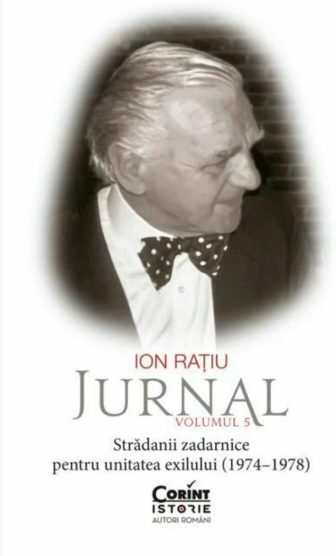 Ion Ratiu. Jurnal, Volumul 5: Stradanii zadarnice pentru unitatea exilului (1974–1978)