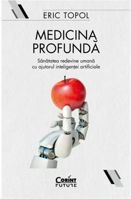 Medicina profunda. Sanatatea redevine umana cu ajutorul inteligentei artificiale